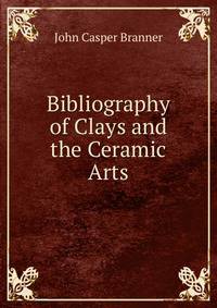 Bibliography of Clays and the Ceramic Arts
