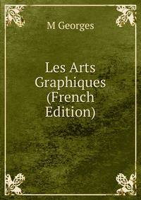 Les Arts Graphiques (French Edition)