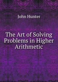 The Art of Solving Problems in Higher Arithmetic