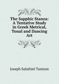 The Sapphic Stanza: A Tentative Study in Greek Metrical, Tonal and Dancing Art