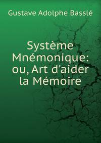 Syst?me Mn?monique: ou, Art d'aider la M?moire