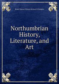 Northumbrian History, Literature, and Art