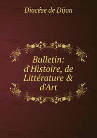 Bulletin: d'Histoire, de Litt?rature &amp; d'Art