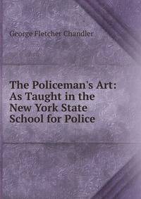 The Policeman's Art: As Taught in the New York State School for Police