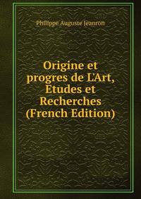 Origine et progres de L'Art, Etudes et Recherches (French Edition)