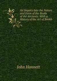 An Inquiry Into the Nature and Form of the Books of the Ancients: With a History of the Art of Bookb