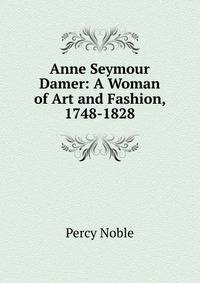 Anne Seymour Damer: A Woman of Art and Fashion, 1748-1828