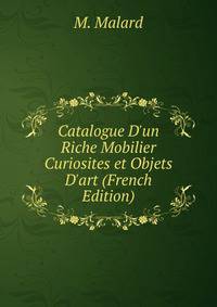 Catalogue D'un Riche Mobilier Curiosites et Objets D'art (French Edition)