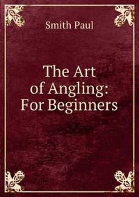 The Art of Angling: For Beginners