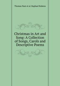 Christmas in Art and Song: A Collection of Songs, Carols and Descriptive Poems
