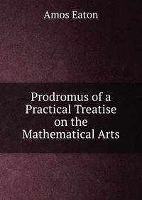 Prodromus of a Practical Treatise on the Mathematical Arts