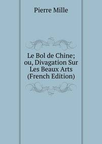 Le Bol de Chine; ou, Divagation Sur Les Beaux Arts (French Edition)