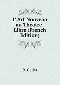 L' Art Nouveau au Th?atre-Libre (French Edition)
