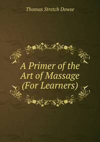 A Primer of the Art of Massage (For Learners)