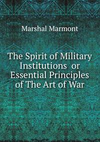 The Spirit of Military Institutions or Essential Principles of The Art of War