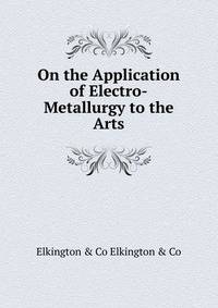 On the Application of Electro-Metallurgy to the Arts