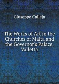 The Works of Art in the Churches of Malta and the Governor's Palace, Valletta