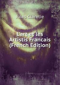 L'art et les Artistis Francais (French Edition)