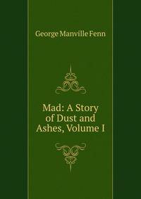 Mad: A Story of Dust and Ashes, Volume I
