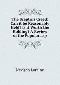 The Sceptic's Creed: Can it be Reasonably Held? Is it Worth the Holding? A Review of the Popular asp