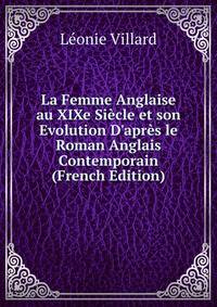 La Femme Anglaise au XIXe Si?cle et son Evolution D'apr?s le Roman Anglais Contemporain (French Edition)