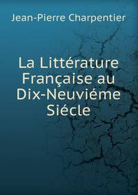 La Litterature Francaise au Dix-Neuvieme Siecle