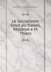 Le Socialisme: Droit au Travail, Reponse a M. Thiers