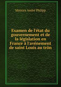 Examen de l'?tat du gouvernement et de la l?gislation en France ? l'av?nement de saint Louis au tr?n
