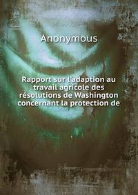 Rapport sur l'adaption au travail agricole des r?solutions de Washington concernant la protection de