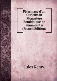 P?lerinage d'un Curieux au Monast?re Bouddhique de Pemmiantsi (French Edition)