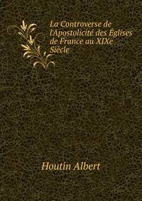 La Controverse de l'Apostolicit? des ?glises de France au XIXe Si?cle