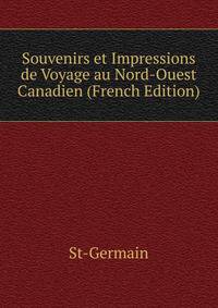 Souvenirs et Impressions de Voyage au Nord-Ouest Canadien (French Edition)