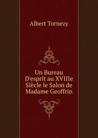 Un Bureau D'esprit au XVIIIe Si?cle le Salon de Madame Geoffrin