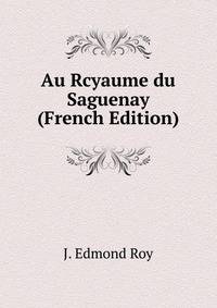 Au Rcyaume du Saguenay (French Edition)