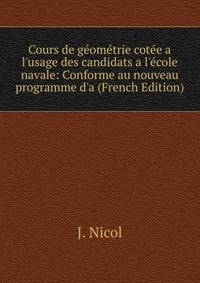 Cours de g?om?trie cot?e a l'usage des candidats a l'?cole navale: Conforme au nouveau programme d'a (French Edition)