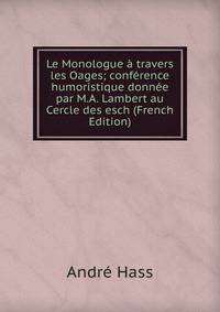 Le Monologue a travers les Oages; conference humoristique donnee par M.A. Lambert au Cercle des esch (French Edition)