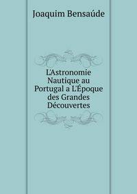 L'Astronomie Nautique au Portugal a L'?poque des Grandes D?couvertes