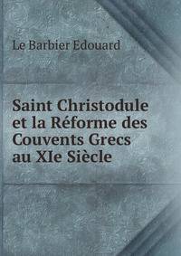 Saint Christodule et la Reforme des Couvents Grecs au XIe Siecle