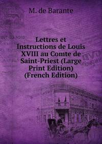 Lettres et Instructions de Louis XVIII au Comte de Saint-Priest (Large Print Edition) (French Edition)