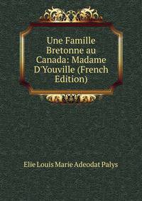 Une Famille Bretonne au Canada: Madame D'Youville (French Edition)