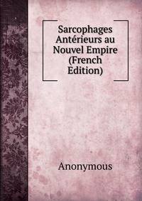Sarcophages Anterieurs au Nouvel Empire (French Edition)
