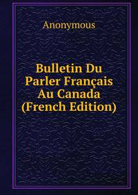 Bulletin Du Parler Francais Au Canada (French Edition)