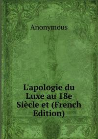 L'apologie du Luxe au 18e Si?cle et (French Edition)