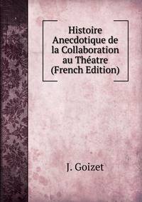 Histoire Anecdotique de la Collaboration au Theatre (French Edition)