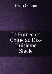 La France en Chine au Dix-Huitieme Siecle