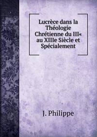 Lucrece dans la Theologie Chretienne du III" au XIIIe Siecle et Specialement