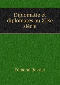 Diplomatie et diplomates au XIXe siecle
