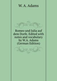 Romeo und Julia auf dem Dorfe. Edited with notes and vocabulary by W.A. Adams (German Edition)