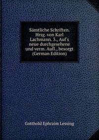 S?mtliche Schriften. Hrsg. von Karl Lachmann. 3., Auf's neue durchgesehene und verm. Aufl., besorgt (German Edition)