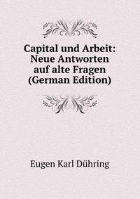 Capital und Arbeit: Neue Antworten auf alte Fragen (German Edition)